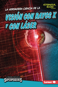 Verdadera Ciencia de la Visión Con Rayos X Y Con Láser (the Real Science of X-Ray and Laser Vision)
