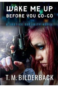 Wake Me Up Before You Go-Go - A Justice Security Novel