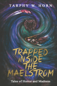 Trapped Inside the Maelstrom