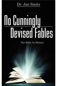 No Cunningly Devised Fables