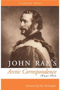 John Rae's Arctic Correspondence, 1844-1855