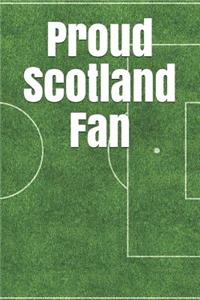 Proud Scotland Fan: A Sports Themed Unofficial Soccer Notebook for Your Everyday Needs