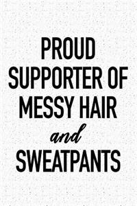 Proud Supporter of Messy Hair and Sweatpants