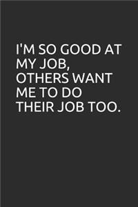 I'm So Good at My Job, Others Want Me to Do Their Job Too.