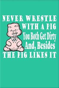 Never Wrestle with a Pig
