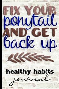 Fix Your Ponytail and Get Back Up Healthy Habits Journal