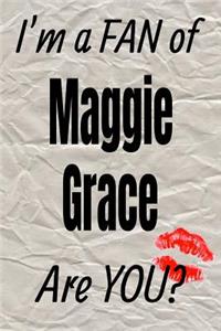 I'm a Fan of Maggie Grace Are You? Creative Writing Lined Journal