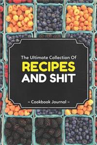 The Ultimate Collection of Recipes and Shit Cookbook Journal