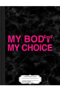 My Body My Choice Women's Rights Composition Notebook