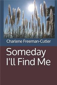 Someday I'll Find Me