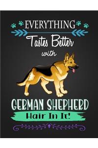 Everything Tastes Better with German Shepherd Hair in It!