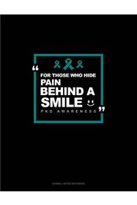 For Those Who Hide Pain Behind a Smile - Pkd Awareness