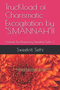 TrucKload of Charismatic Excogitation by S.MANNAH!!