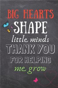 Big Hearts Shape Little Minds, Thank You For Helping Me Grow