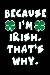 Because I'm Irish. That's Why.