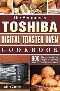 The Beginner's Toshiba Digital Toaster Oven Cookbook