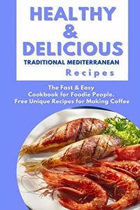 Healthy and Delicious Traditional Mediterranean Recipes: The Fast & Easy Cookbook for Foodie People. Free Unique Recipes for Making Coffee