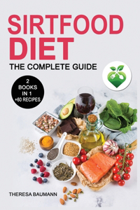 Sirtfood Diet The Complete Guide: 2 Books in 1: Phase 1 and Phase 2. Burn Fat Activating your Skinny Gene +60 Tasty Recipes for Quick and Easy Meals. The Cookbook to Jumpstart your W