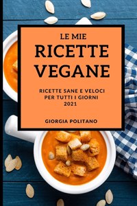 Le Mie Ricette Vegane 2021 (My Vegan Recipes 2021 Italian Edition)