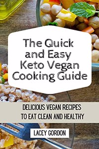 The Quick and Easy Keto Vegan Cooking Guide