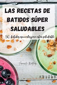 Las recetas de batidos super saludables