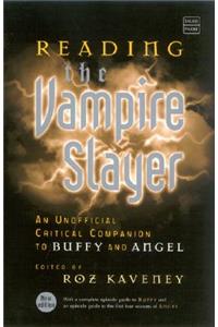 Reading the Vampire Slayer: The New, Updated, Unofficial Guide to Buffy and Angel
