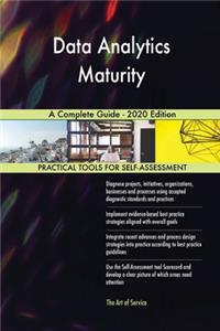 Data Analytics Maturity A Complete Guide - 2020 Edition