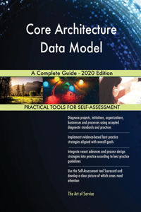 Core Architecture Data Model A Complete Guide - 2020 Edition