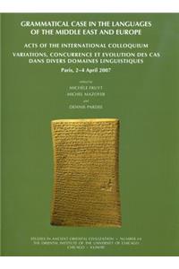 Grammatical Case in the Languages of the Middle East and Beyond: Acts of the International Colloquium: Variations, Concurrence Et Evolution Des Cas Dans Divers Domaines Linguistiques, Paris, 2-4 April 2007