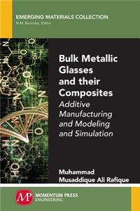 Bulk Metallic Glasses and Their Composites