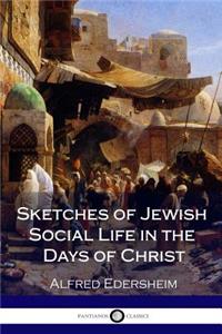 Sketches of Jewish Social Life in the Days of Christ
