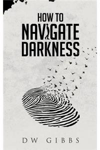 How to Navigate Darkness