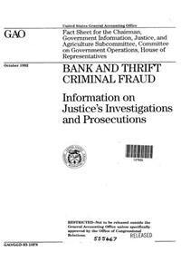 Bank and Thrift Criminal Fraud: Information on Justice's Investigations and Prosecutions