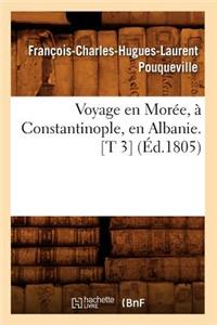 Voyage En Morée, À Constantinople, En Albanie. [T 3] (Éd.1805)