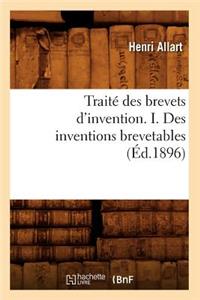 Traité Des Brevets d'Invention. I. Des Inventions Brevetables (Éd.1896)