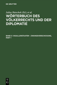 Wörterbuch des Völkerrechts und der Diplomatie, Band 3, Vasallenstaaten - Zwangsverschickung