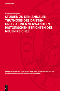 Studien Zu Den Annalen Thutmosis Des Dritten Und Zu Ihnen Verwandten Historischen Berichten Des Neuen Reiches