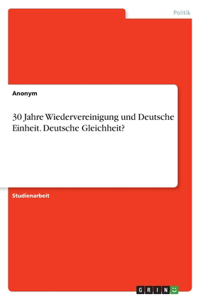 30 Jahre Wiedervereinigung und Deutsche Einheit. Deutsche Gleichheit?