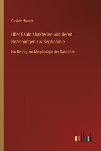 Über Fäulnisbakterien und deren Beziehungen zur Septicämie