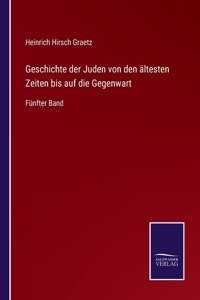 Geschichte der Juden von den ältesten Zeiten bis auf die Gegenwart