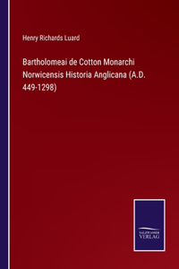 Bartholomeai de Cotton Monarchi Norwicensis Historia Anglicana (A.D. 449-1298)