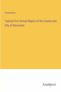 Twenty-First Annual Report of the County and City of Worcester