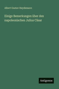 Einige Bemerkungen über den napoleonischen Julius Cäsar