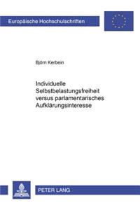 Individuelle Selbstbelastungsfreiheit Versus Parlamentarisches Aufklaerungsinteresse