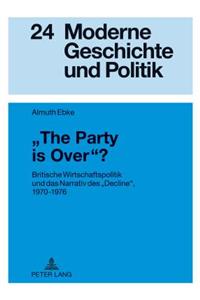 «The Party Is Over»?: Britische Wirtschaftspolitik Und Das Narrativ Des «Decline», 1970-1976