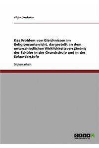 Problem von Gleichnissen im Religionsunterricht, dargestellt an dem unterschiedlichen Wirklichkeitsverständnis der Schüler in der Grundschule und in der Sekundarstufe