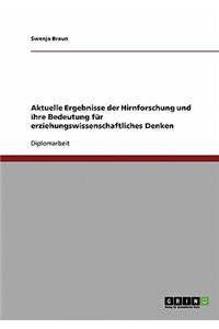 Aktuelle Ergebnisse der Hirnforschung und ihre Bedeutung für erziehungswissenschaftliches Denken