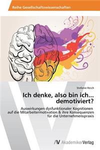 Ich denke, also bin ich... demotiviert?