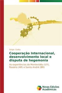 Cooperação Internacional, desenvolvimento local e disputa de hegemonia