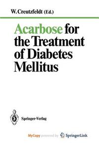 Acarbose for the Treatment of Diabetes Mellitus